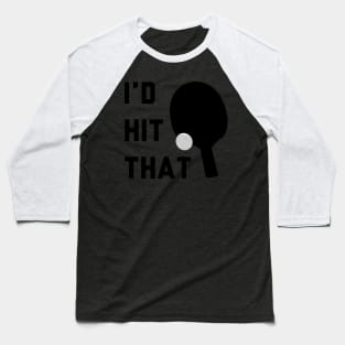 I'd Hit That Ping Pong Baseball T-Shirt